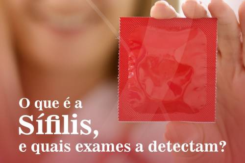 O que é a sífilis e quais exames a detectam